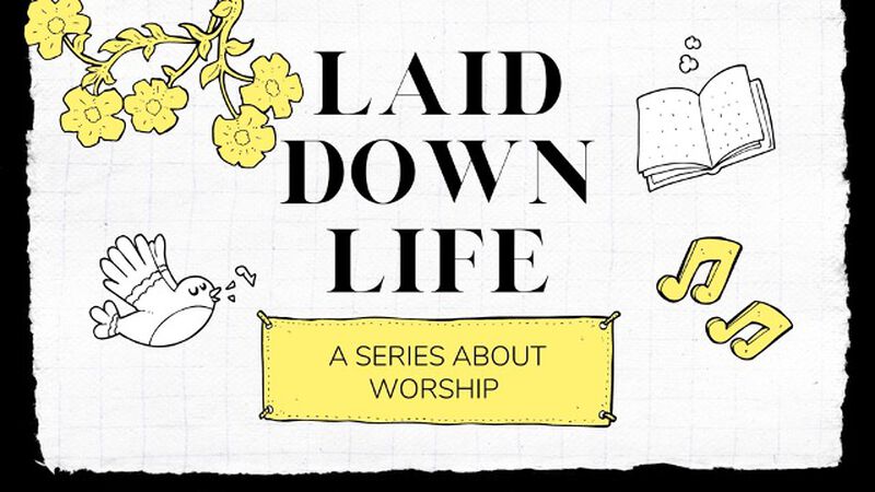 Laid Down Life: A Series on Worship